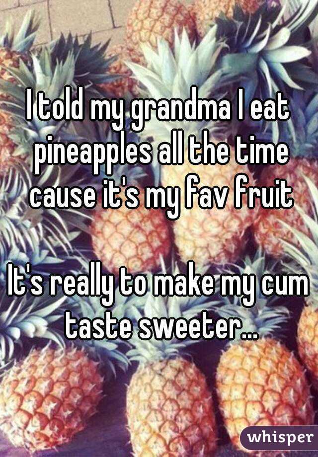 Your what taste good fruits cum make How to